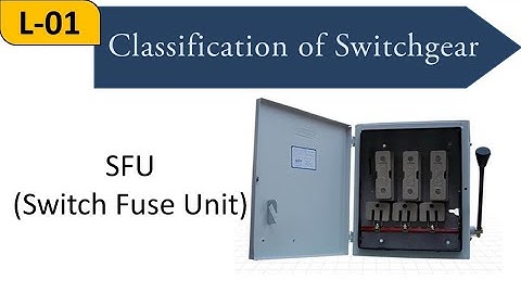 Lecture-1 || Classification of Switchgear & Switch fuse unit || Electrical Installations
