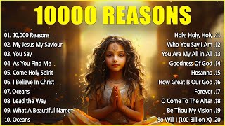 Best 100 Praise & Worship Songs 2024 ✝️ 10000 Reasons 🙏Nonstop Christian Gospel Songs Playlist