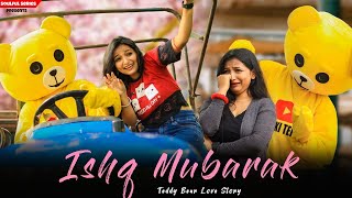 Ishq Mubarak | Teddy Bear Love Story | Cute Love Story | Emotional | Big Teddy | Latest Live Song