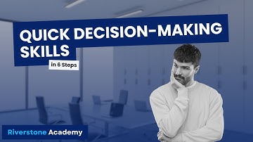 Quick Decision Making Skills: Mastering the Process in 6 Steps