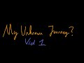 My unknown Journey? - Video 1