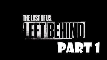 The Last of Us: Left Behind Walkthrough Gameplay Part 1 - Back in a Flash (PS4)