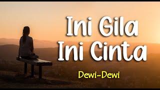 Lirik INI GILA INI CINTA : DEWI-DEWI