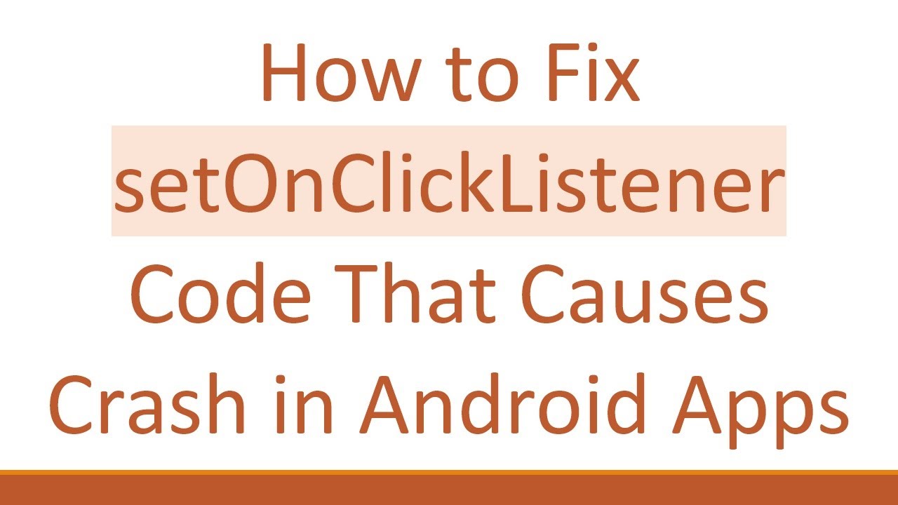 How to Fix setOnClickListener Code That Causes Crash in Android Apps
