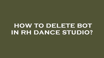 How to delete bot in rh dance studio?