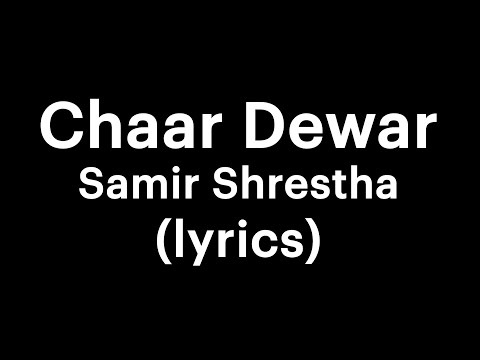 samir shrestha - Chaar Dewar (lyrics) | your own buddy