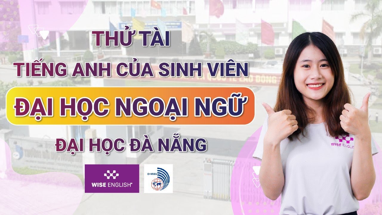 Phòng đào tạo đại học ngoại ngữ đà nẵng | Thử tài tiếng Anh sinh viên Đại học Ngoại Ngữ – Đại học Đà Nẵng | WISE ENGLISH OFFICIAL