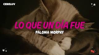Paloma Morphy -Lo Que Un Día Fue (Letra)