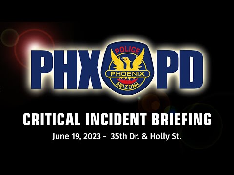 Critical Incident Briefing - June 19, 2023 - 35th Dr & Holly St