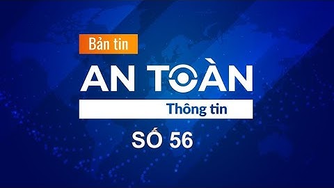 Bản tin video An toàn thông tin số 56