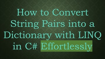 How to Convert String Pairs into a Dictionary with LINQ in C# Effortlessly