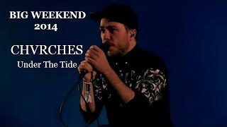 Under The Tide (Big Weekend 2014) CHVRCHES Live