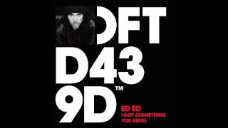 Ed Ed &#39;I Got&#39; (Something You Need) (Ben Mono Remix)