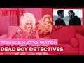 Drag queens trixie mattel  katya react to dead boy detectives  i like to watch  netflix