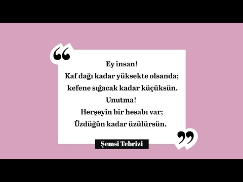 ŞEMSİ TEBRİZİ’NİN EN GÜZEL SÖZLERİNDEN,Ey insan Unutma Herşeyin bir hesabı var Üzdüğün kadar üzü....