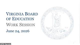 Part 1: Virginia Board of Education Work Session 06/24/26