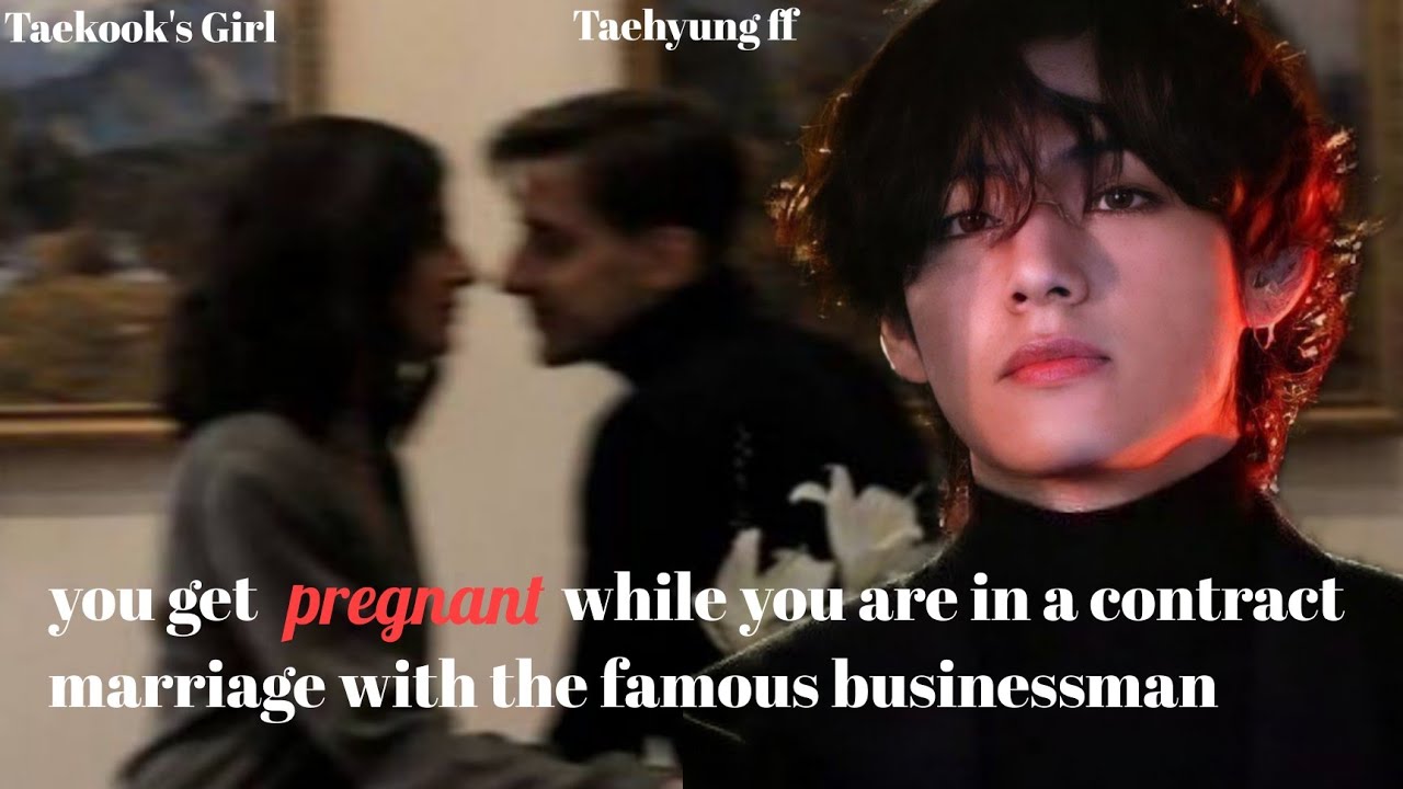 you get pregnant while you are in a contract marriage with the famous businessman|Taehyungff|Oneshot