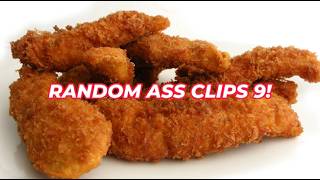 RANDOM ASS CLIPS 9!!!! (give me those chicken strips....)