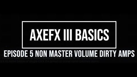 AxeFX III Basics Episode 5: Non - Master Volume Dirty Amps