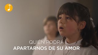 Quién podrá apartarnos de su amor