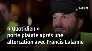 « Quotidien » porte plainte après une altercation avec Francis Lalanne