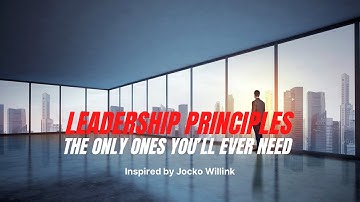 The ONLY Leadership Principles you’ll ever need (from Jocko Willink)