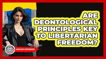 Are Deontological Principles Key To Libertarian Freedom? - Learn About Libertarianism