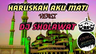 HARUSKAH AKU MATI Versi DJ Sholawat TERBARU 2021