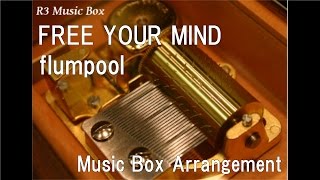 FREE YOUR MIND/flumpool [Music Box]