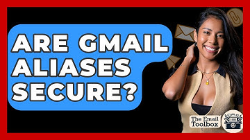 Are Gmail Aliases Secure? - TheEmailToolbox.com