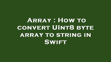 Array : How to convert UInt8 byte array to string in Swift