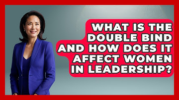 What Is The Double Bind And How Does It Affect Women In Leadership? - Gender Equality Network
