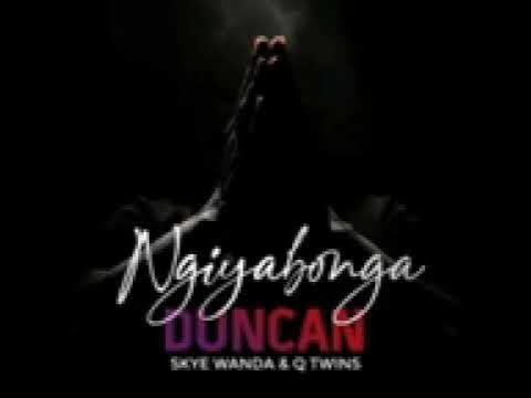 Duncan ngyabonga ft Skywanda & Q twins