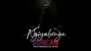 Duncan ngyabonga ft Skywanda & Q twins