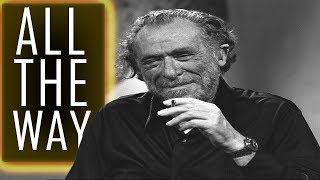 Your Life is Your life: Go all the way - Charles Bukowski