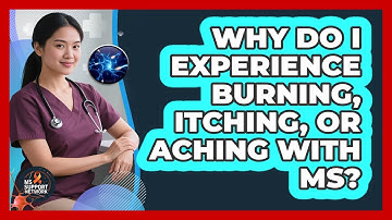 Why Do I Experience Burning, Itching, Or Aching With MS? - MS Support Network
