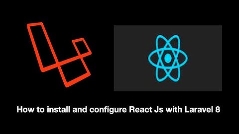 Laravel 8 + React - Learn how to install and configure react js with laravel