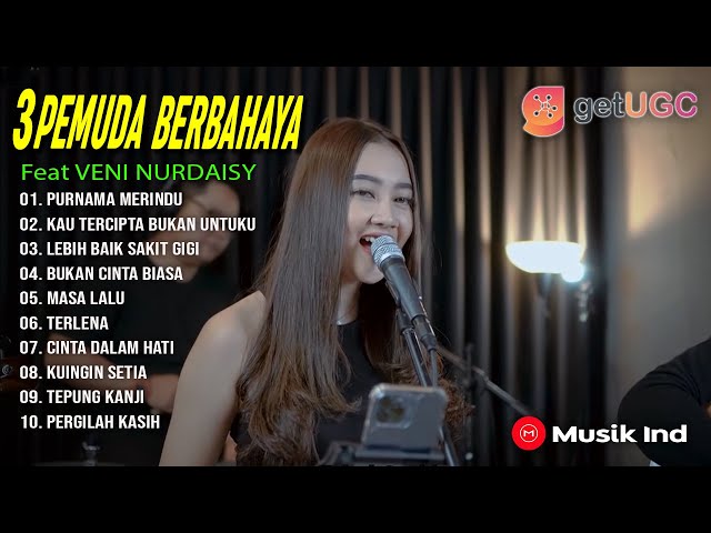 3 PEMUDA BERBAHAYA Feat VENI NURDAISY | FULL ALBUM KOMPILASI TERBAIK class=