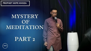 Mystery of Meditation Part 2 with Prophet Hope Percy Khoza