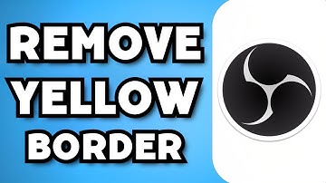 How To Remove Yellow Border In OBS Studio (2024 Guide)