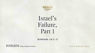 Israel's Failure, Part 1 (Romans 10:1–3) [Audio Only]