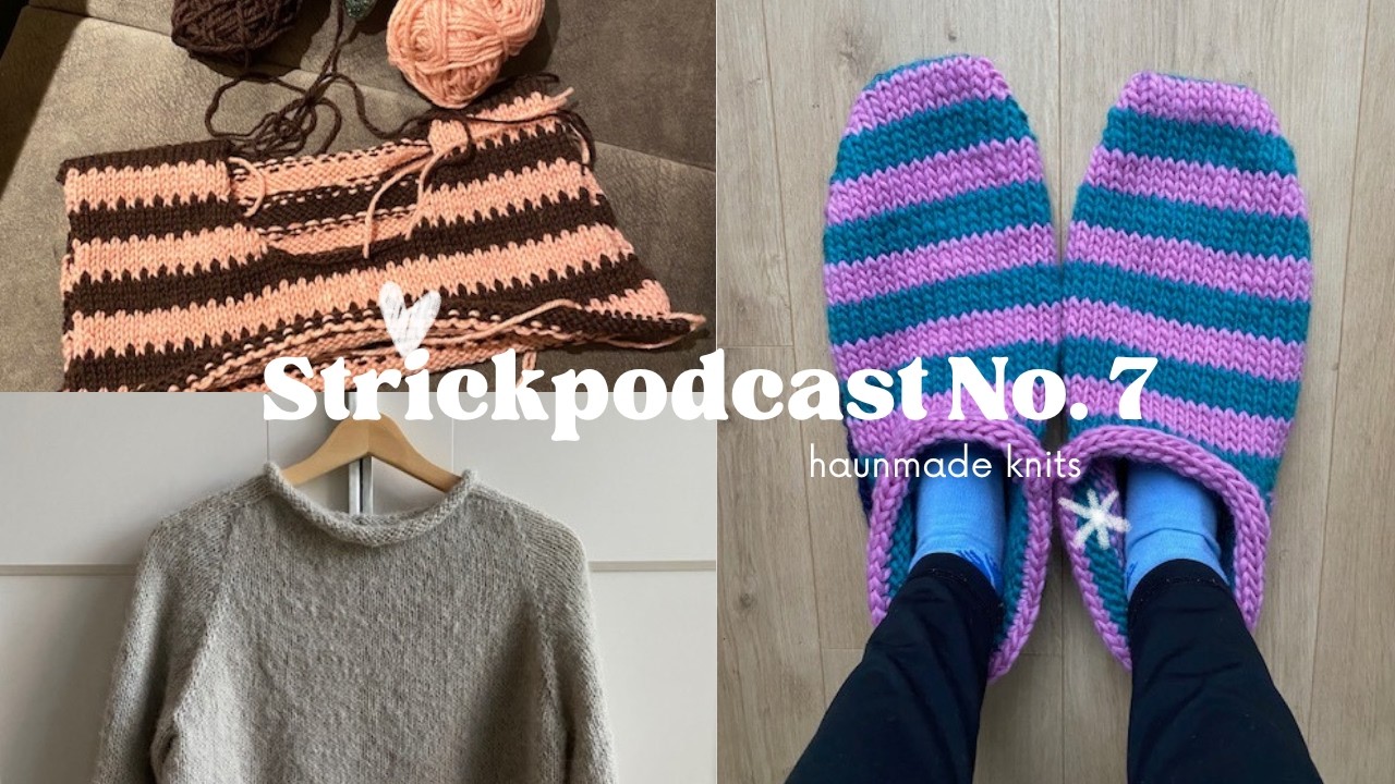 Haunmade Knits | Strickpodcast No. 07 | Sailor Slippers, Ivy Sweater und Berliner Wolle Festival