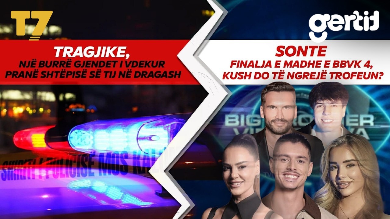 Një burrë gjendet i vdekur pranë shtëpisë, NISIM HETIMET - Sonte FINALJA E BBVK 4, kush e FITON?