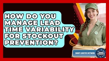 How Do You Manage Lead Time Variability For Stockout Prevention? - Smart Logistics Network