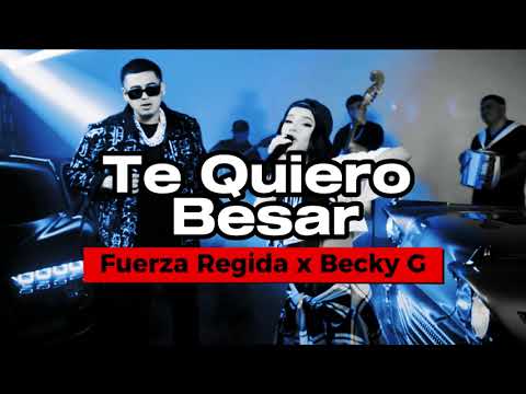 Fuerza Regida x Becky G – Te Quiero Besar – LETRA (Lirics)