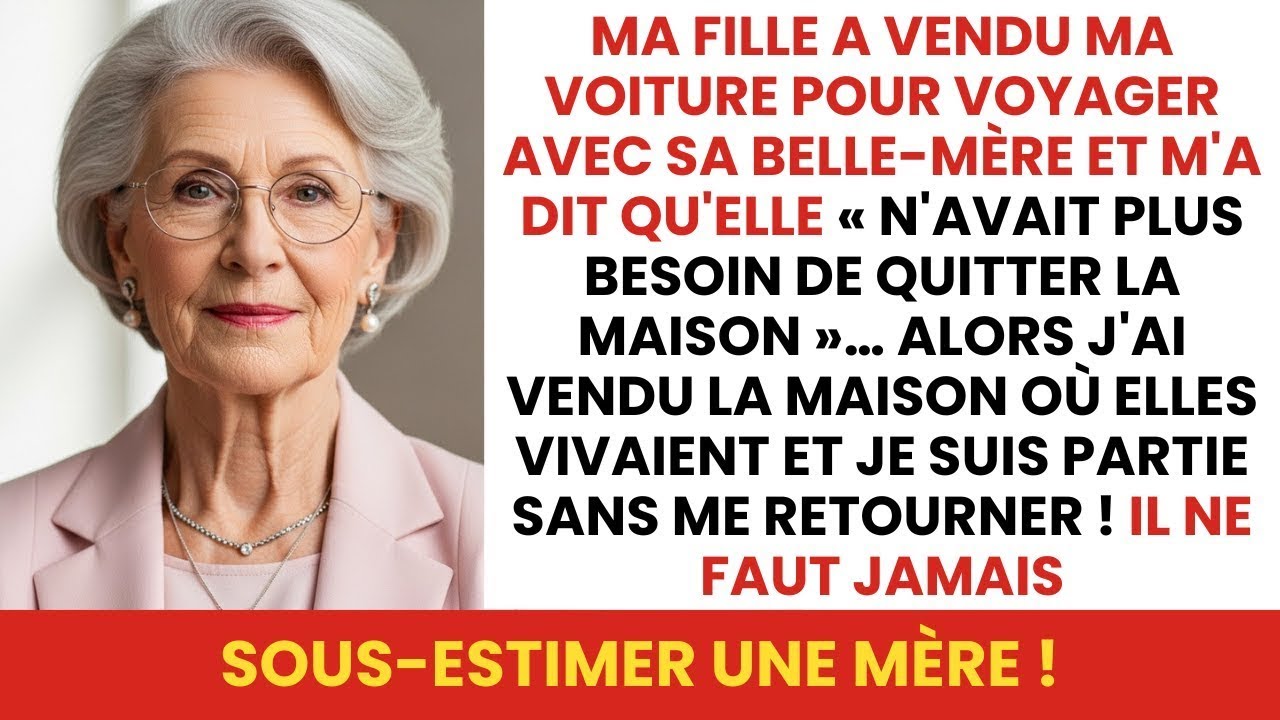 Ma fille a vendu ma voiture pour voyager… Alors j’ai vendu sa maison.