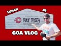 Reached Goa in 2 hours I Lunch at Fat fish Goa I #eatwithajinkya #bohotsahihai