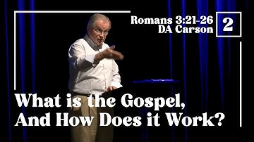 D.A. Carson - What is the Gospel And How does it Work? Part 2 | TGC