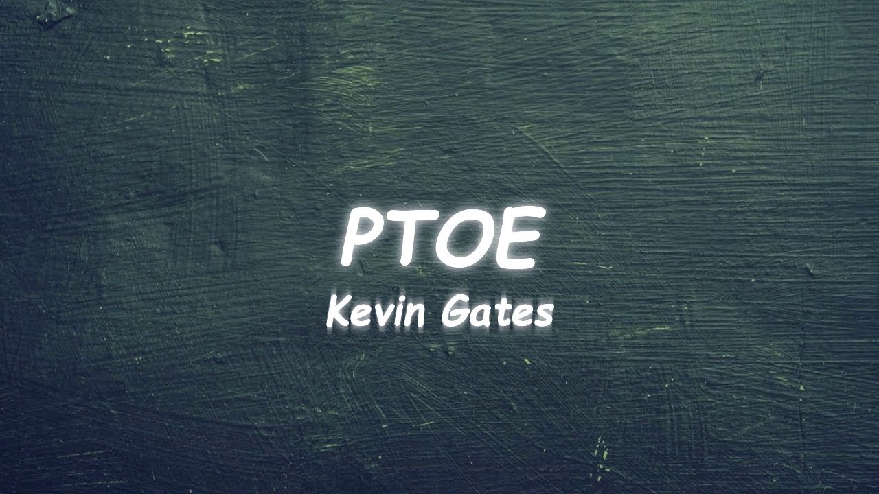 Kevin Gates PTOE (Lyrics) 🎵 YouTube