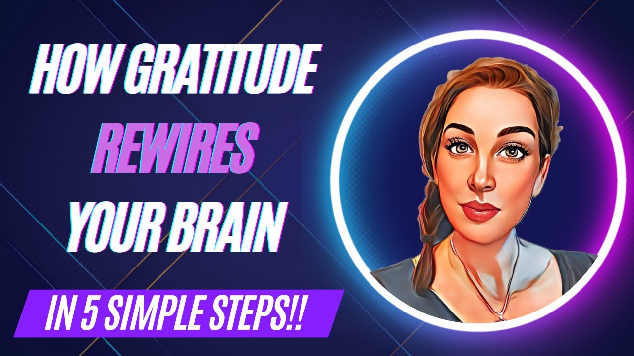 How gratitude rewires your brain in 5 Simple Steps YouTube